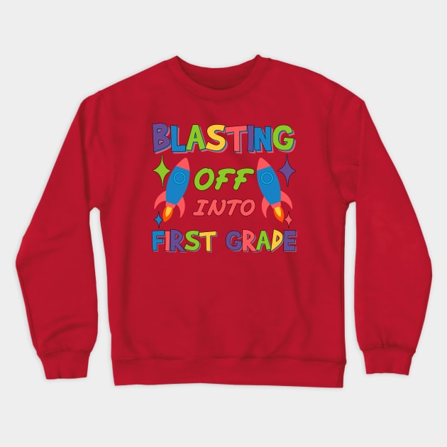 Blasting Off Into first grade Blast Launching from Preschool to First Grade Crewneck Sweatshirt by greatnessprint